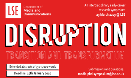 CfP: PhD Symposium 2019: “Disruption, Transition and Transformation”. March 29, 2019 @ London School of Economics and Political Science (UK). Deadline: Jan 15, 2019.