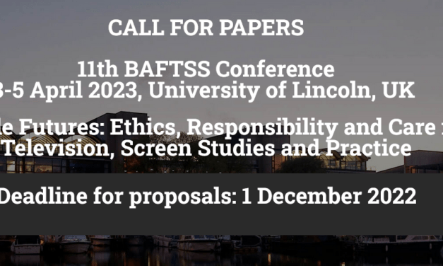 CfP: 11th BAFTSS Conference “Sustainable Futures: Ethics, Responsibility and Care in Film, Television, Screen Studies and Practice”. April 3-5, 2023 @ University of Lincoln (UK). Deadline: Dec 01, 2022.